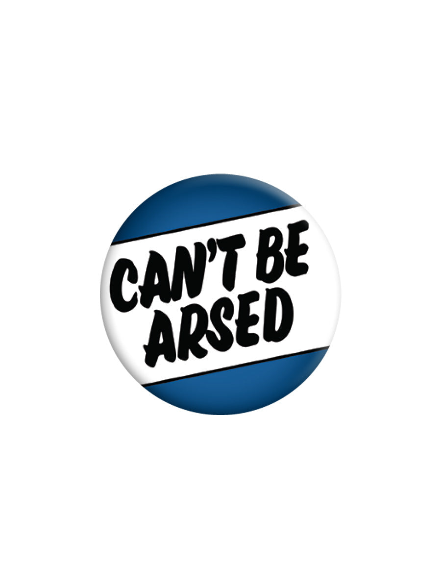 Can't Be Arsed Badge (BDG25-5)