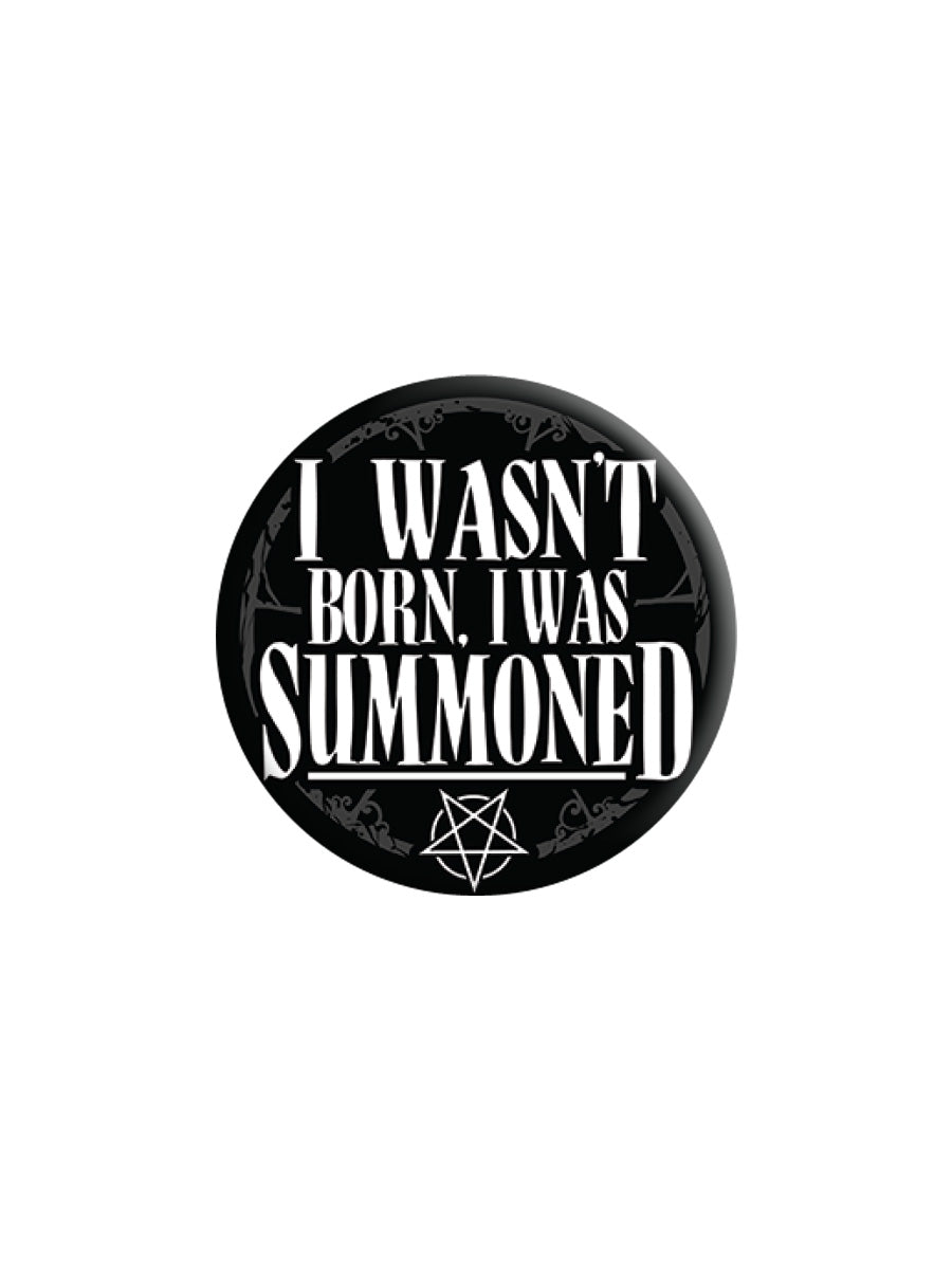 I Wasn't Born I Was Summoned Badge (BDG25-38)