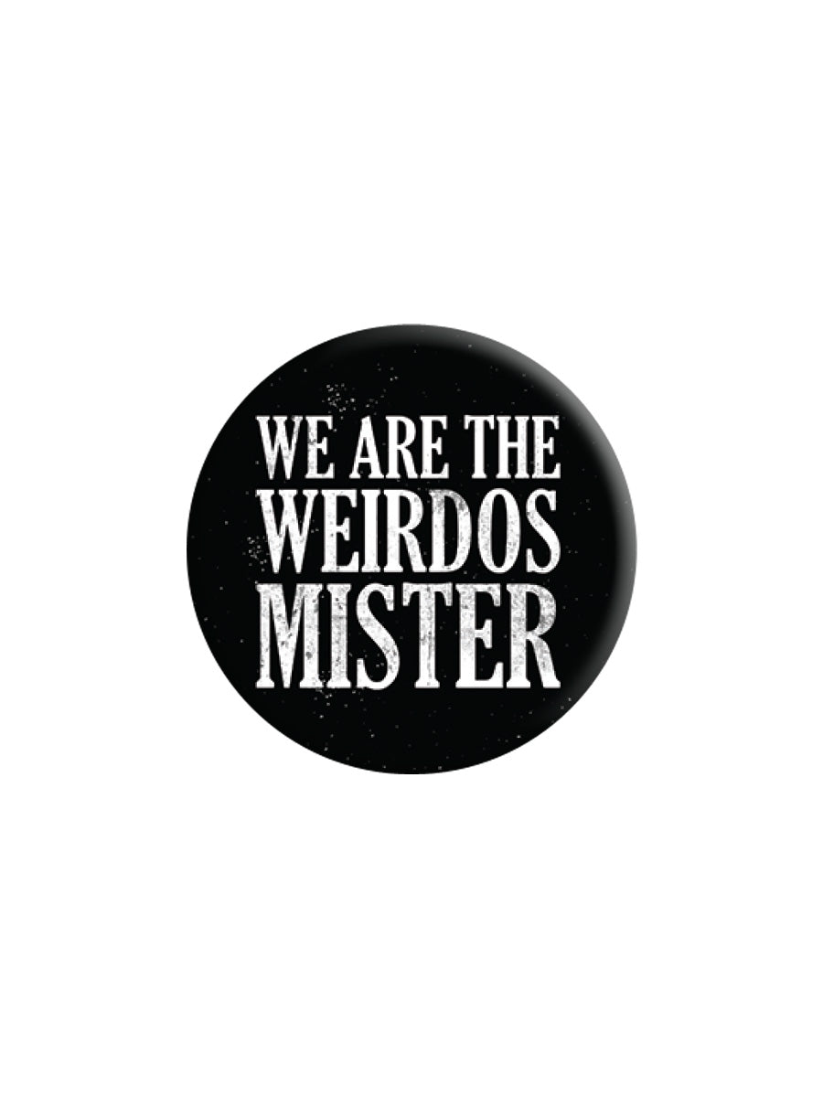 We Are The Weirdos Mister Badge (BDG25-74 )