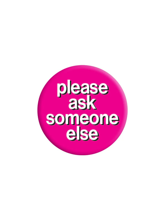 Please Ask Someone Else Badge (BDG25-110)