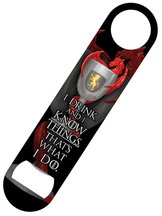 I Drink and I Know Things Bar Blade Bottle Opener (PRBB002)